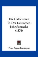 Die Gallicismen in Der Deutschen Schriftsprache 1168429552 Book Cover
