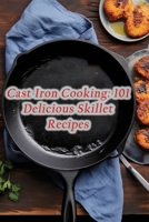 Cast Iron Cooking: 101 Delicious Skillet Recipes B0CJDF7TJ4 Book Cover