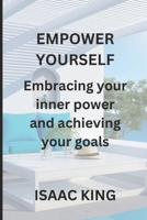 EMPOWER YOURSELF: Embracing your inner power and achieving your goals B0CH2CXSF3 Book Cover
