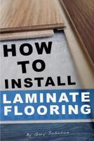 How To Install Laminate Flooring 1493654438 Book Cover