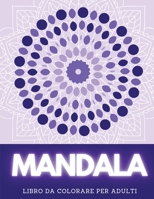 Mandala Libro Da Colorare Per Adulti: 50 Bellissimi Mandala da Colorare per Alleviare lo Stress e Rilassarsi 1801588007 Book Cover