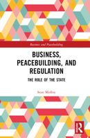 Business, Peacebuilding, and Regulation: The Role of the State 1032453591 Book Cover