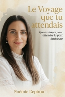 Le Voyage que tu attendais: Empathie, autocompassion, lâcher-prise et acceptation – Un chemin en 4 étapes vers ta paix profonde (French Edition) B0GYLJ233J Book Cover