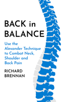 Back in Balance: Use the Alexander Technique to Combat Neck, Shoulder and Back Pain 1786786745 Book Cover