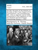 The New Revision of the Statutes of the State of New York. Report of the Commissioners, and Accompanying Bill, with an Appendix and an Index, Transmit 1287346510 Book Cover