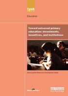 UN Millennium Development Library: Toward Universal Primary Education: Investments, Incentives and Institutions 1138471895 Book Cover