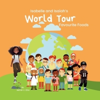 Isabelle and Isaiah's World Tour: Favourite Foods, Learning books, Fun adventures 1069223115 Book Cover