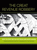 The Great Revenue Robbery: How to Stop the Tax Cut Scam and Save Canada 1771131039 Book Cover