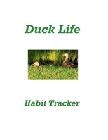 Duck Life Habit Tracker B084DGQ4JP Book Cover