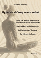 Hypnose als Weg zu mir selbst: Nicht die Technik, sondern das Geschehen steht im Mittelpunkt - Die Rückkehr ins Unbewusste - Zeitlosigkeit als Therapie - Der Körper als Zeuge (German Edition) 3907720504 Book Cover