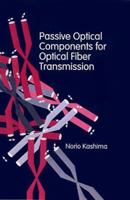 Passive Optical Components for Optical Fiber Transmission (Optoelectronics Library) 0890067759 Book Cover