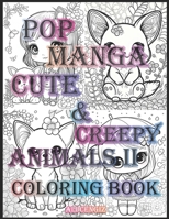 Pop Manga Cute And Creepy Animals II : A Coloring Book for Manga, Animals And Creepy Lovers: 8.5 x 11 inc, 22 Designs, 44 Pages Featuring Intricate ... Teens And Adults to Color and Enjoy Together B0C7JCVWKJ Book Cover