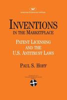 Inventions in the Marketplace: Patent Licensing and the U.S. Antitrust Laws (Aei Studies, 442) 0844736015 Book Cover