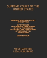 FEDERAL RULES OF COURT ANNOTATED OF EVIDENCE OF CRIMINAL PROCEDURE OF CIVIL PROCEDURE OF APPELLATE PROCEDURE OF BANKRUPTCY PROCEDURE 2020 EDITION: WEST HARTFORD LEGAL PUBLISHING B08J59355F Book Cover