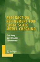 Abstraction Refinement for Large Scale Model Checking (Series on Integrated Circuits and Systems) 0387341552 Book Cover