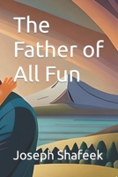The Father of All Fun B0C7T1MLNQ Book Cover