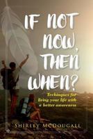 If Not Now, Then When?: Living Your Life Direction and Meaning 1535055553 Book Cover
