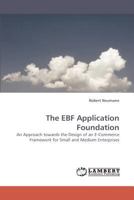 The EBF Application Foundation: An Approach towards the Design of an E-Commerce Framework for Small and Medium Enterprises 3838335163 Book Cover