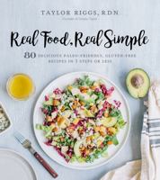 Real Food, Real Simple: 80 Delicious Paleo-Friendly, Gluten-Free Recipes in 5 Steps or Less 1624143377 Book Cover