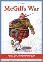 McGill's War: A History of Life in Britain during the Great War Illustrated by the Art of Donald Fraser McGill 1908487984 Book Cover