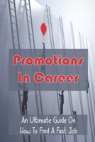 Promotions In Career: An Ultimate Guide On How To Find A Fast Job: Promotion Guide B09BGPFYQQ Book Cover