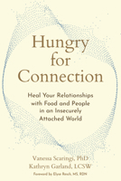 Hungry for Connection: Heal Your Relationships with Food and People in an Insecurely Attached World 1648487378 Book Cover
