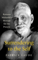 Surrendering to the Self: Ramana Maharshi's Message for the Present 1787385388 Book Cover