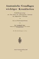 Anatomische Grundlagen Wichtiger Krankheiten: Fortbildungsvortrage Aus Dem Gebiet Der Pathologischen Anatomie Und Allgemeinen Pathologie Fur Arzte Und Medizinalpraktikanten 3662245639 Book Cover