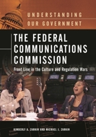 The Federal Communications Commission: Front Line in the Culture and Regulation Wars (Understanding Our Government) 0313334161 Book Cover