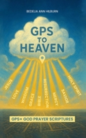 GPS To Heaven: God, Prayers, Scriptures B0G33YY66F Book Cover