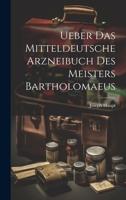 Ueber Das Mitteldeutsche Arzneibuch Des Meisters Bartholomaeus 1022660810 Book Cover