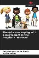 The educator coping with bereavement in the hospital classroom 6208304970 Book Cover