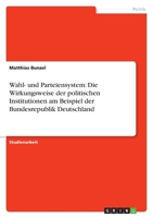 Wahl- und Parteiensystem: Die Wirkungsweise der politischen Institutionen am Beispiel der Bundesrepublik Deutschland 3638786862 Book Cover