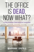The Office is Dead, Now What?: A Post-Pandemic Field Guide for Leadership B0BV48D45X Book Cover