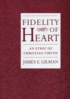 Fidelity of Heart: An Ethic of Christian Virtue 0195136624 Book Cover
