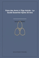 Faire des Amis à l'Âge Adulte :: Le Guide Essentiel Après 30 Ans (French Edition) B0GX95JYJR Book Cover