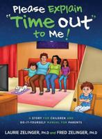 Please Explain Time Out to Me: A Story for Children and Do-It-Yourself Manual for Parents 1615994157 Book Cover