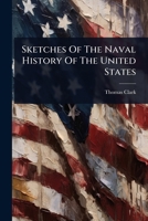 Sketches Of The Naval History Of The United States 1024861821 Book Cover