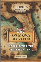 Exploring the Depths:: Scuba Diving the Ship Wreck Trail B0CRL66DVZ Book Cover