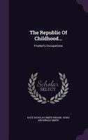 The Republic of Childhood / Froebel's Occupations 1346513171 Book Cover