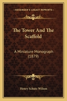 The Tower And The Scaffold: A Miniature Monograph 1166428362 Book Cover