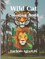 Wild Cat Coloring Book For Kids Ages 6-16: Pages 60 ( Sheets 30 ), - Coloring Book For Kids Ages 6-16. B0CTMN7TSM Book Cover