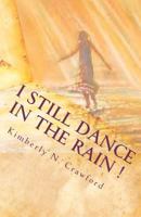 I Still Dance in the Rain!: A Journal of Personal Poetry Designed to Inspire the Spirit and Heal the Soul. 1453891374 Book Cover