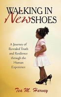 Walking in New Shoes: A Journey of Revealed Truth and Resilience Through the Human Experience 1450241484 Book Cover