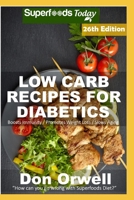 Low Carb Recipes For Diabetics: Over 300 Low Carb Diabetic Recipes with Quick and Easy Cooking Recipes full of Antioxidants and Phytochemicals (Low Carb ... Natural Weight Loss Transformation Book 16) 1654836265 Book Cover