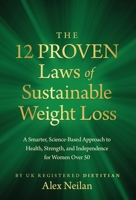 12 Proven Laws of Sustainable Weight Loss : A Smarter, Science-Based Approach to Health, Strength, and Independence for Women Over 50 1636805590 Book Cover