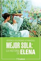 Mejor Sola: La Historia de Elena 1540679462 Book Cover