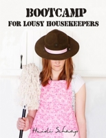 Bootcamp for Lousy Housekeepers 0557862744 Book Cover