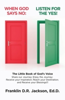 When God Says No: Listen for the Yes!: The Little Book of God's Voice. Share Our Journey. Enjoy the Journey, Receive Your Inspiration, Reach Your Destination: Receive Your Blessings!!! 1982231572 Book Cover