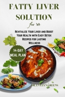 FATTY LIVER SOLUTION FOR 40+: Revitalize Your Liver and Boost Your Health with Easy Detox Recipes for Lasting Wellness B0F1CWP44Y Book Cover